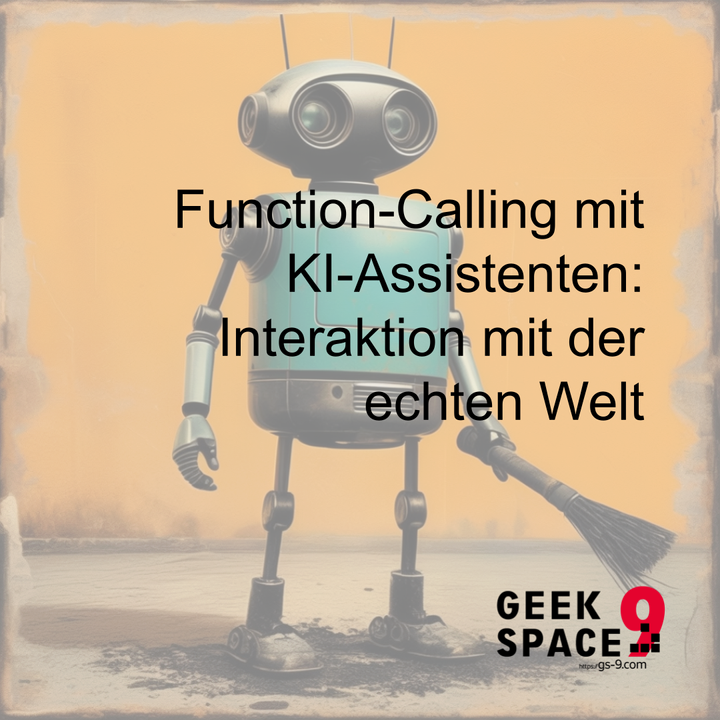 Function-Calling mit KI-Assistenten: Interaktion mit der echten Welt – Geek Space 9